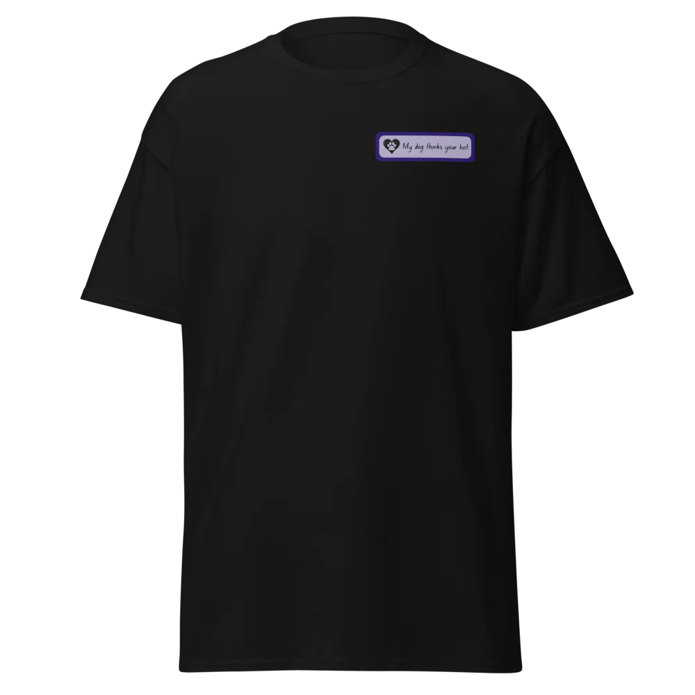 My Dog Thinks You’re Hot T-Shirt