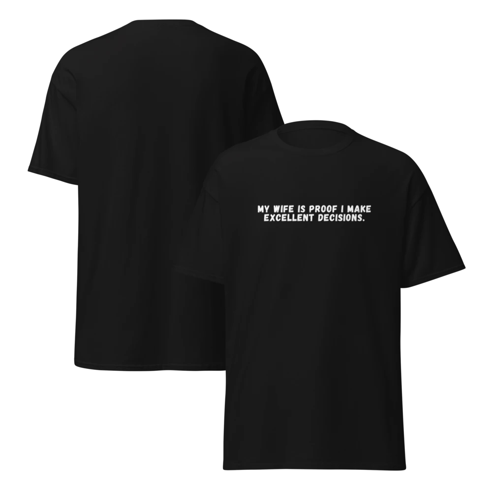 My Wife Is Proof I Make Excellent Decisions T-shirt