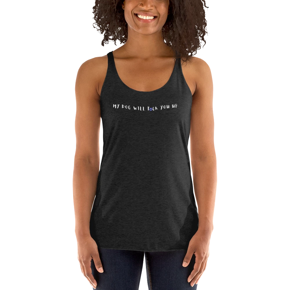 My Dog Will Fck You Up T-Shirt Women's Racerback Tank Top