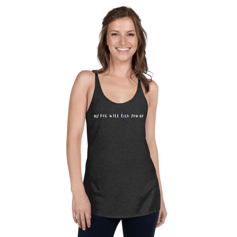 My Dog Will Fck You Up T-Shirt Women's Racerback Tank Top