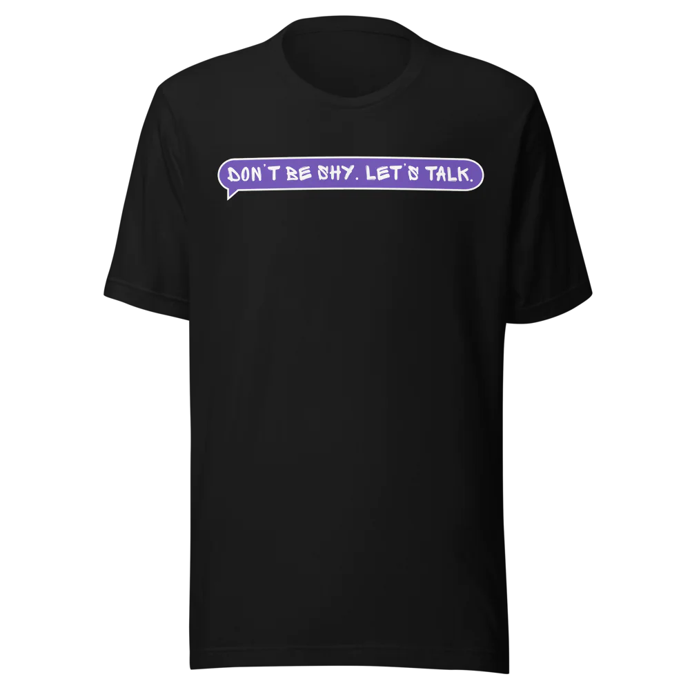 Don’t Be Shy. Let’s Talk.” T-shirt