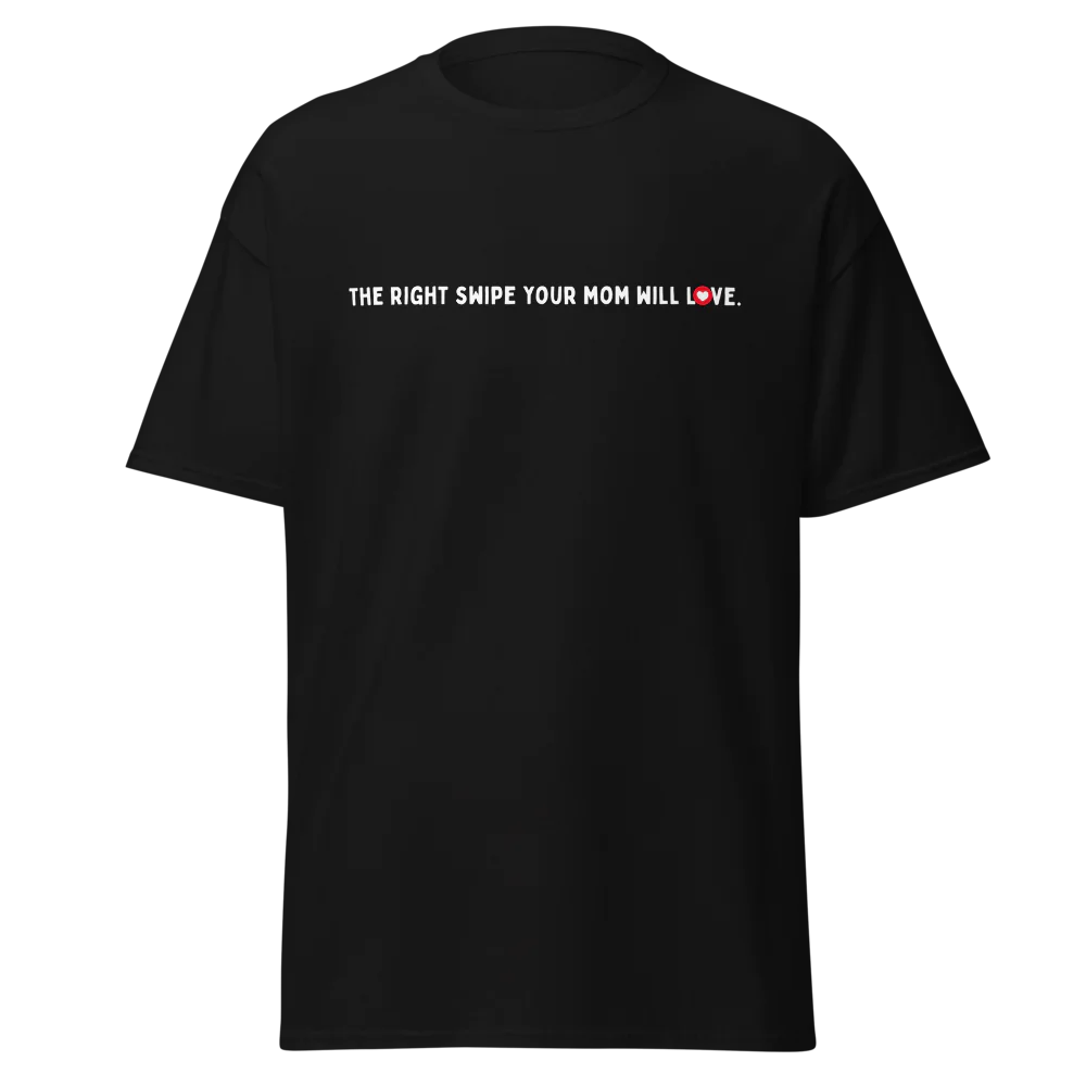 I’m the Right Swipe Your Mom Will Love T-shirt