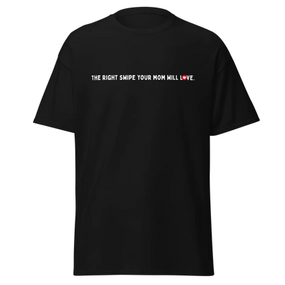 I’m the Right Swipe Your Mom Will Love T-shirt