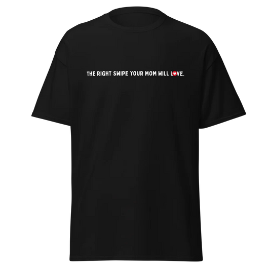 I’m the Right Swipe Your Mom Will Love T-shirt