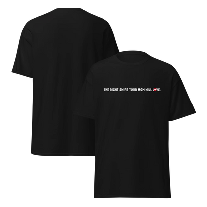 I’m the Right Swipe Your Mom Will Love T-shirt