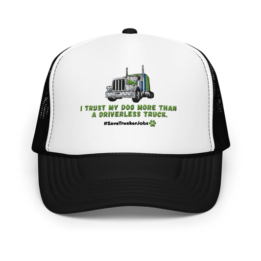 I Trust My Dog More Than a Driverless Truck | Foam Trucker Hat