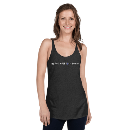 My Dog Will Fck You Up T-Shirt Women's Racerback Tank Top