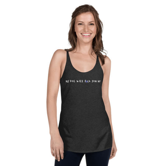 My Dog Will Fck You Up T-Shirt Women's Racerback Tank Top