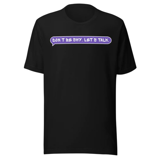 Don’t Be Shy. Let’s Talk.” T-shirt