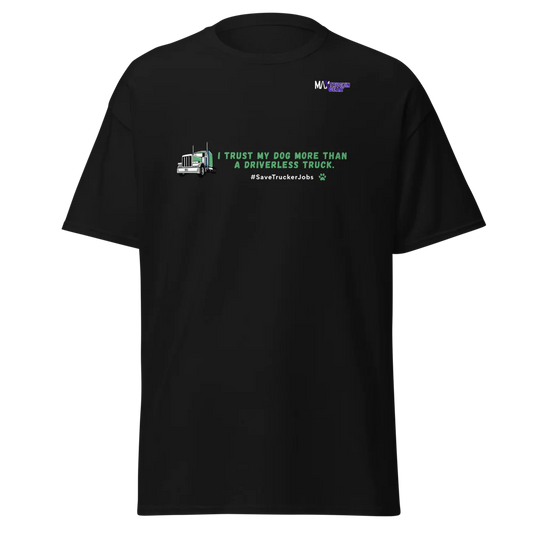 Save The Truckers T-shirt: I Trust My Dog More Than  a Driverless Truck. Green Truck Edition
