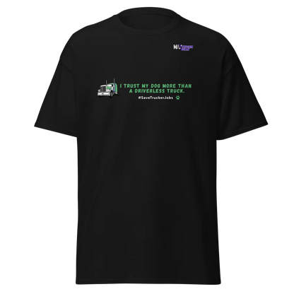 Save The Truckers T-shirt: I Trust My Dog More Than  a Driverless Truck. Green Truck Edition